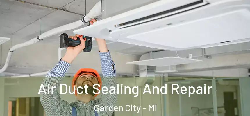 Air Duct Sealing And Repair Garden City - MI