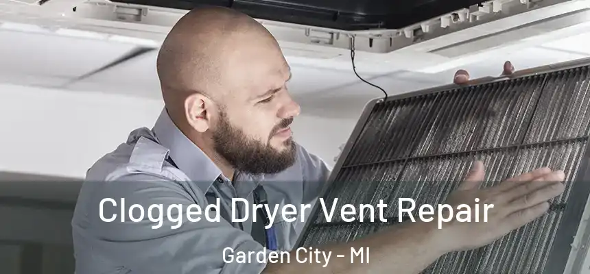  Clogged Dryer Vent Repair Garden City - MI