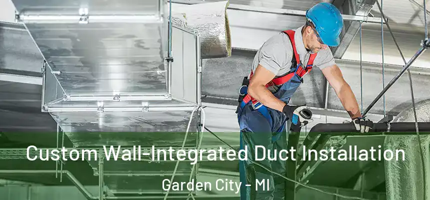  Custom Wall-Integrated Duct Installation Garden City - MI