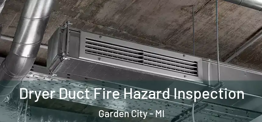  Dryer Duct Fire Hazard Inspection Garden City - MI