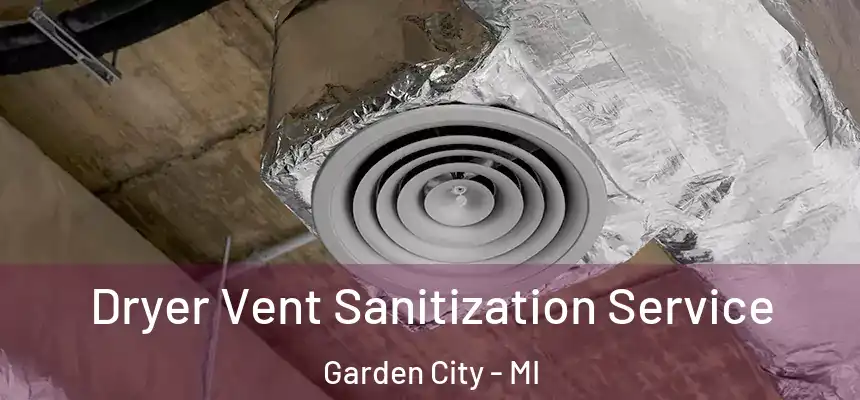  Dryer Vent Sanitization Service Garden City - MI