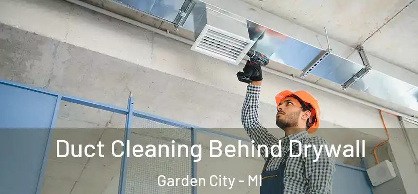  Duct Cleaning Behind Drywall Garden City - MI