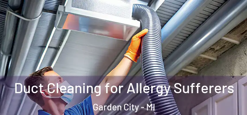 Duct Cleaning for Allergy Sufferers Garden City - MI