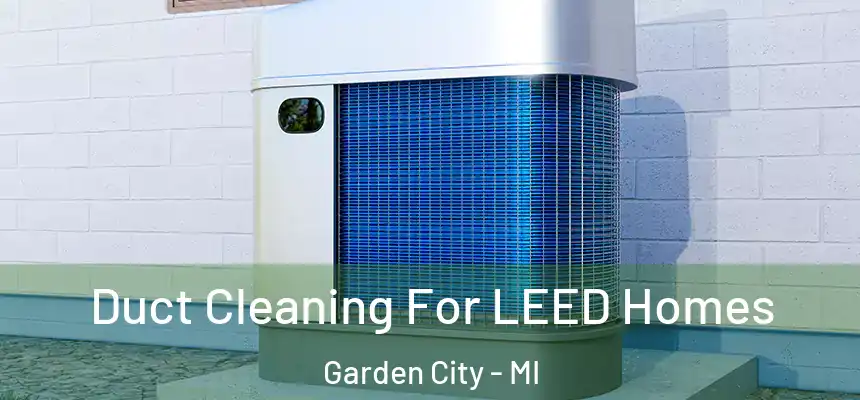  Duct Cleaning For LEED Homes Garden City - MI