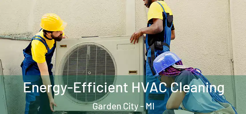  Energy-Efficient HVAC Cleaning Garden City - MI