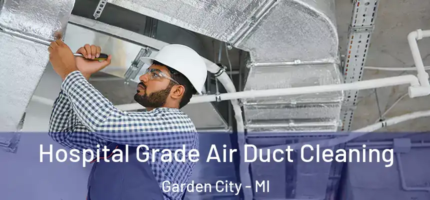 Hospital Grade Air Duct Cleaning Garden City - MI