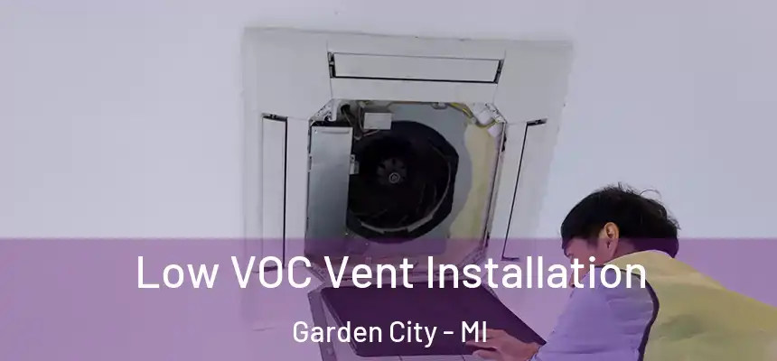  Low VOC Vent Installation Garden City - MI