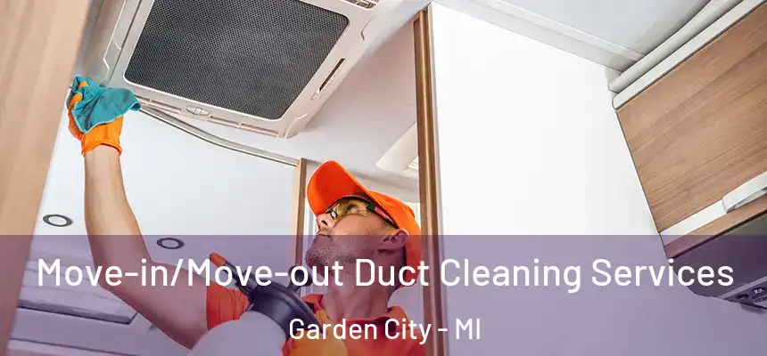 Move-in/Move-out Duct Cleaning Services Garden City - MI