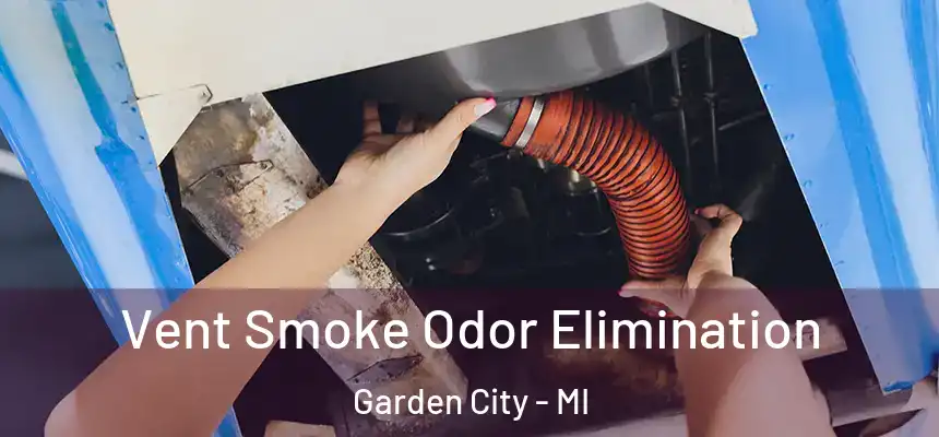  Vent Smoke Odor Elimination Garden City - MI