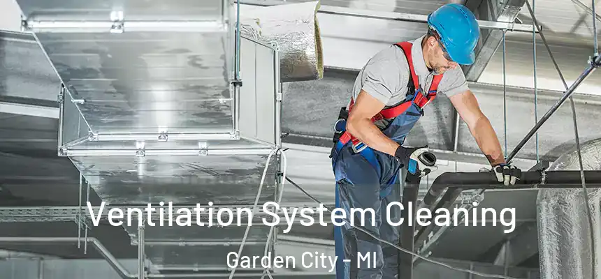  Ventilation System Cleaning Garden City - MI